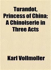 Turandot, Princess of China; A Chinoiserie in Three Acts,1152088149,9781152088146