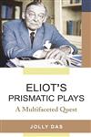 Eliot's Prismatic Plays A Multifaceted Quest,8126907703,9788126907700