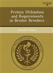 Protein Utilization and Requirements in Broiler Breeders.,1249902479,9781249902478