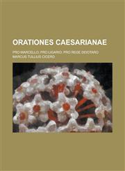 Orationes Caesarianae; Pro Marcello; Pro Ligario; Pro Rege Deiotaro,1154679284,9781154679281