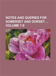 Notes and queries for Somerset and Dorset  Volume 7-8,1231322276,9781231322277