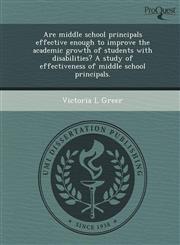 Are middle school principals effective enough to improve the academic growth of students with disabilities? A study of effectiveness of middle school principals.,1248952774,9781248952771