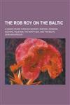 The Rob Roy on the Baltic; A Canoe Cruise Through Norway, Sweden, Denmark, Sleswig, Holstein, the North Sea, and the Baltic,1230414541,9781230414546