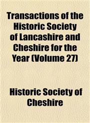 Transactions of the Historic Society of Lancashire and Cheshire for the Year (Volume 27),1154110648,9781154110647