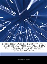 Articles On People From Duchesne County, Utah, including Evan Mecham, Laraine Day, Joseph White Musser, Gordon E. Snow, Reed Cowan,1243906197,9781243906199