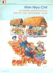 Flowers and Festivals Round the Myanmar Year 2nd Edition