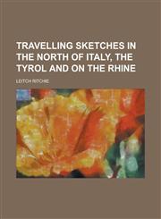 Travelling Sketches in the North of Italy, the Tyrol and on the Rhine,1151107239,9781151107237