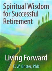 Spiritual Wisdom for Successful Retirement: Living Forward,0789028034,9780789028037