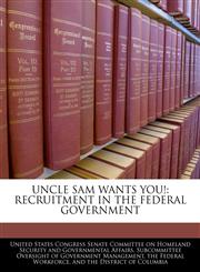 UNCLE SAM WANTS YOU! RECRUITMENT IN THE FEDERAL GOVERNMENT,1240565801,9781240565801