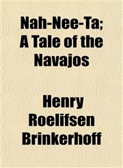 Nah-Nee-Ta; A Tale of the Navajos,1154793419,9781154793413