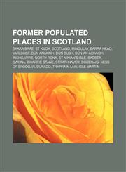 Former populated places in Scotland Skara Brae, St Kilda, Scotland, Mingulay, Barra Head, Jarlshof, Dùn Anlaimh, Dùn Dubh, Dùn an Achaidh,1233098136,9781233098132