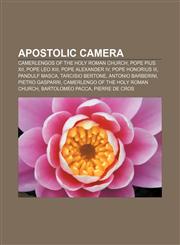 Apostolic Camera Camerlengos of the Holy Roman Church, Pope Pius XII, Pope Leo XIII, Pope Alexander IV, Pope Honorius III, Pandulf Masca,1157577490,9781157577492