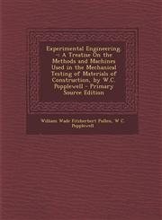 Experimental Engineering. - A Treatise on the Methods and Machines Used in the Mechanical Testing of Materials of Construction, by W.C. Popplewell,1289551634,9781289551636