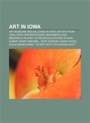 Art in Iowa Art museums and galleries in Iowa, Artists from Iowa, Arts centers in Iowa, Monuments and memorials in Iowa,1158141939,9781158141937