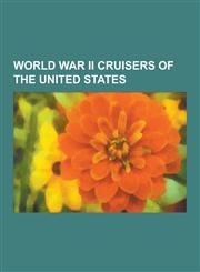 World War II Cruisers of the United States USS Indianapolis, USS Augusta, USS Wichita, USS Tuscaloosa, USS San Francisco, Alaska-Class Cruiser, USS C,1230499970,9781230499970