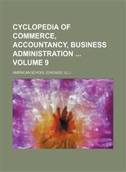 Cyclopedia of commerce, accountancy, business administration  Volume 9,1130635139,9781130635133