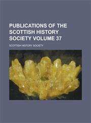 Publications of the Scottish History Society Volume 37,1130426866,9781130426861