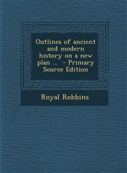 Outlines of Ancient and Modern History on a New Plan ... - Primary Source Edition,1287881025,9781287881025