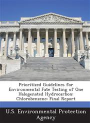 Prioritized Guidelines for Environmental Fate Testing of One Halogenated Hydrocarbon Chlorobenzene: Final Report,1289215499,9781289215491