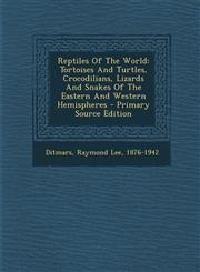 Reptiles of the World Tortoises and Turtles, Crocodilians, Lizards and Snakes of the Eastern and Western Hemispheres - Primary Source Editio,1293487414,9781293487419