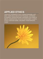 Applied ethics Casuistry, Business ethics, Humanitarianism, Just War, Compliance and ethics program, Happiness economics,115682124X,9781156821244