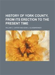 History of York County, from its erection to the present time,1152958615,9781152958616