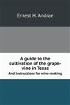 A guide to the cultivation of the grape-vine in Texas And instructions for wine-making,5518799500,9785518799509