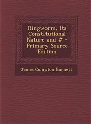 Ringworm, Its Constitutional Nature and # - Primary Source Edition,1295880032,9781295880034