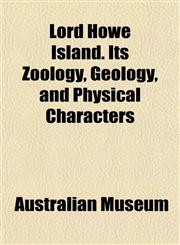Lord Howe Island. Its Zoology, Geology, and Physical Characters,1153010704,9781153010702