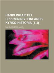 Handlingar till upplysning i Finlands kyrko-historia (1-4 ),1234541785,9781234541781