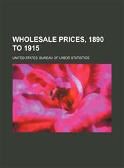 Wholesale prices, 1890 to 1915,1130526992,9781130526998