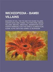 Wickedpedia - Bambi Villains Masters of Evil, The Fox and The Hound Villains, Hunter Dogs, Man, Ronno, The Porcupine, Abigail Williams, Abis Mal, Abnor Mal, Abomination, Acer, Agatha Hannigan, Ajax the Gorilla, Alameda Slim, Aliens,1234797275,9781234797270