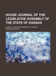 House Journal of the Legislative Assembly of the State of Kansas,1235826473,9781235826474