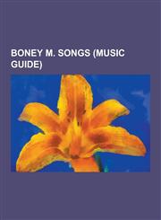 Boney M. Songs (Music Guide) The Little Drummer Boy, Sunny, Rivers of Babylon, Daddy Cool, Ma Baker, Rasputin, In-A-Gadda-Da-Vida, Mary's Boy Child,123047708X,9781230477084