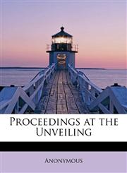 Proceedings at the Unveiling,1241628998,9781241628994