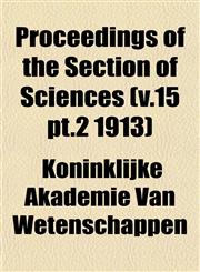 Proceedings of the Section of Sciences (v.15 pt.2 1913),1153107643,9781153107648