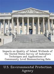 Impacts on Quality of Inland Wetlands of the United States Survey of Indicators Techniques and Applications of Community Level Biomonitoring Data,1288976844,9781288976843