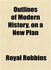 Outlines of Modern History, on a New Plan,1154807304,9781154807301