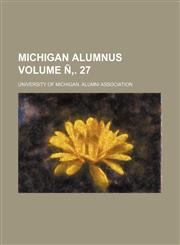 Michigan Alumnus Volume N . 27,123554639X,9781235546396