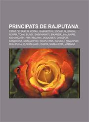 Principats de Rajputana Estat de Jaipur, Kotah, Bharatpur, Jodhpur, Sirohi, Alwar, Tonk, Bundi, Shekhawati, Bikaner, Jhalawar, Kishangarh,1232741264,9781232741268