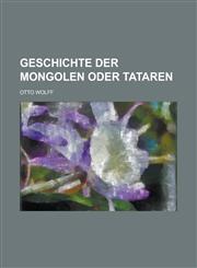 Geschichte Der Mongolen Oder Tataren,115403402X,9781154034028