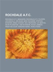 Rochdale A.F.C. Rochdale A.F.C. managers, Rochdale A.F.C. players, Lee McEvilly, Jon Shaw, Marc Richards, Stephen Bywater, Ernie Cooksey,1234572796,9781234572792