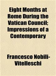 Eight Months at Rome During the Vatican Council; Impressions of a Contemporary,1155122763,9781155122762