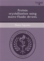 Protein crystallization using micro-fluidic devices.,1244068187,9781244068186