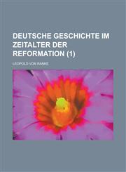 Deutsche Geschichte Im Zeitalter Der Reformation (1),1235178935,9781235178931