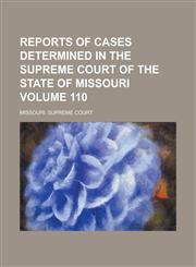 Reports of Cases Determined in the Supreme Court of the State of Missouri Volume 110,1236738683,9781236738684