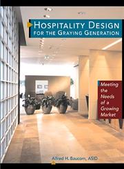 Hospitality Design for the Graying Generation Meeting the Needs of a Growing Market,0471137898,9780471137894