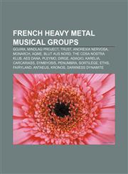 French heavy metal musical groups Gojira, Mindlag Project, Trust, Anorexia Nervosa, Monarch, AqME, Blut Aus Nord, The Cosa Nostra Klub,1157034810,9781157034810