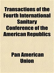 Transactions of the Fourth International Sanitary Conference of the American Republics,1151268178,9781151268174