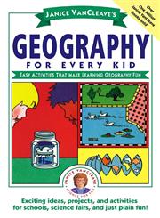 Janice VanCleave's Geography for Every Kid: Easy Activities that Make Learning Geography Fun,0471598429,9780471598428